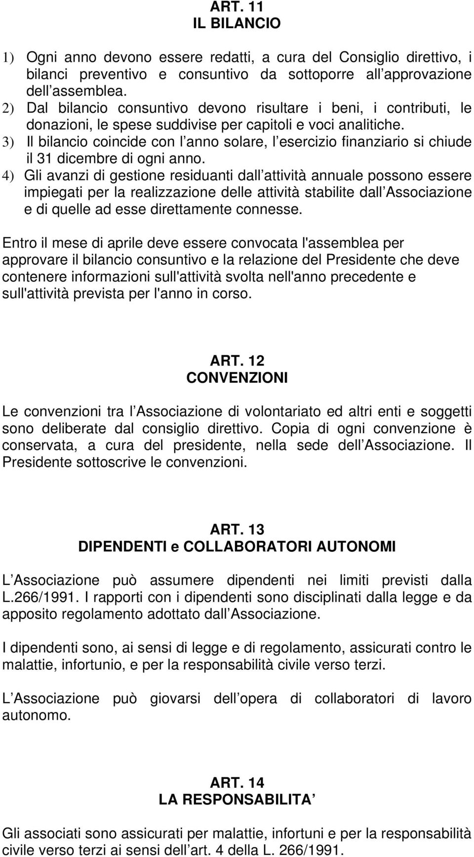 3) Il bilancio coincide con l anno solare, l esercizio finanziario si chiude il 31 dicembre di ogni anno.