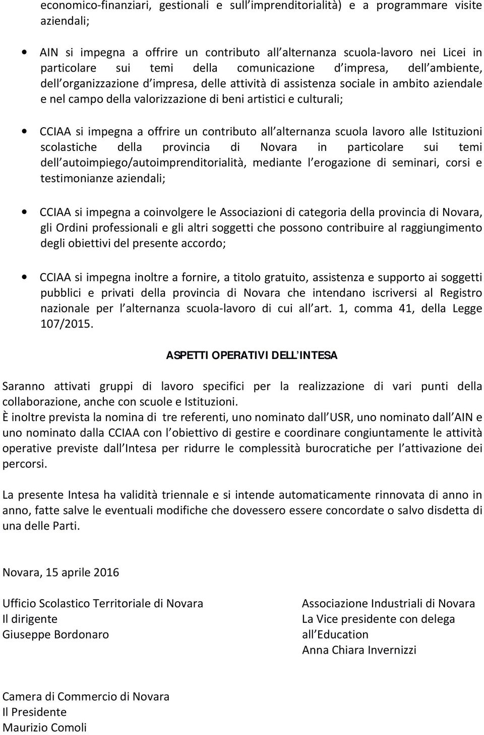 CCIAA si impegna a offrire un contributo all alternanza scuola lavoro alle Istituzioni scolastiche della provincia di Novara in particolare sui temi dell autoimpiego/autoimprenditorialità, mediante l