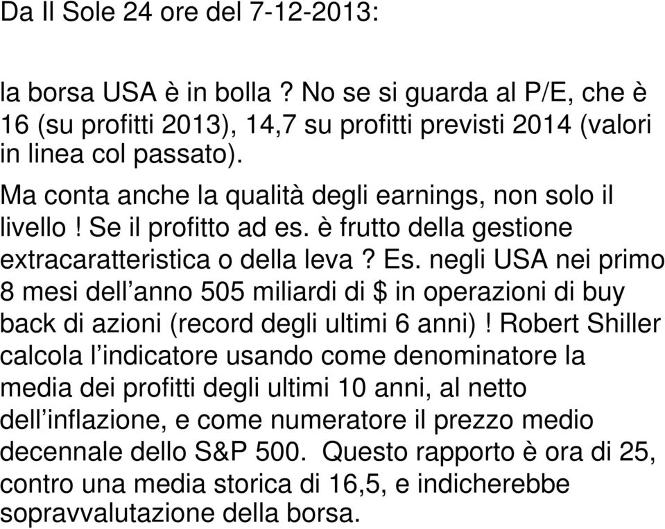 negli USA nei primo 8 mesi dell anno 505 miliardi di $ in operazioni di buy back di azioni (record degli ultimi 6 anni)!