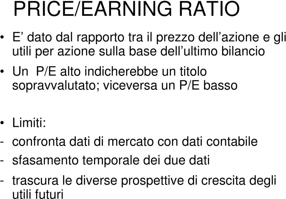 sopravvalutato; viceversa un P/E basso Limiti: - confronta dati di mercato con dati