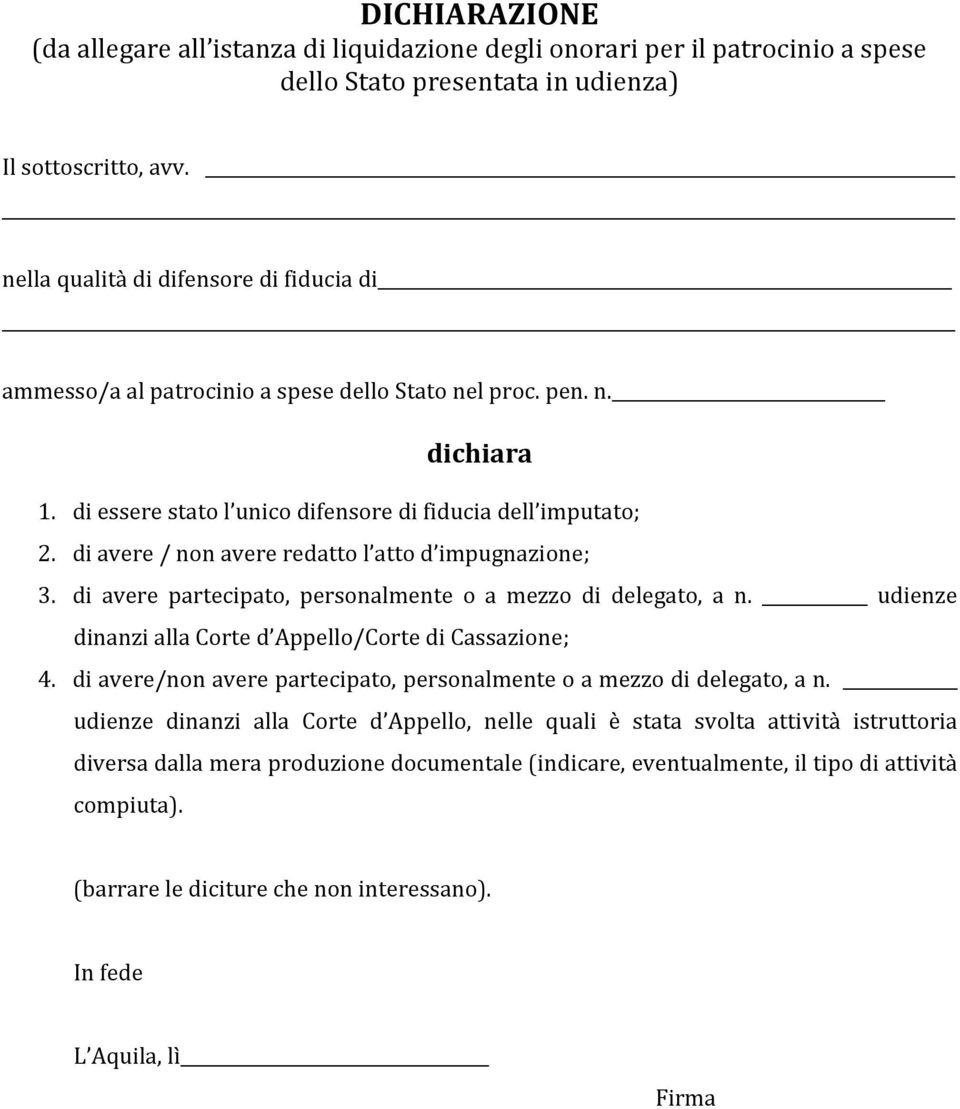 di avere / non avere redatto l atto d impugnazione; 3. di avere partecipato, personalmente o a mezzo di delegato, a n. udienze dinanzi alla Corte d Appello/Corte di Cassazione; 4.