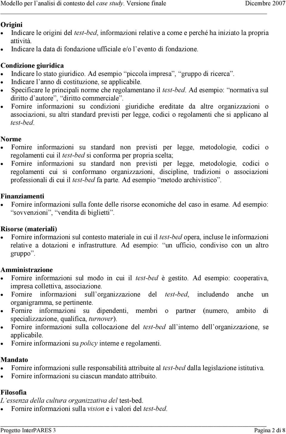 Specificare le principali norme che regolamentano il test-bed. Ad esempio: normativa sul diritto d autore, diritto commerciale.