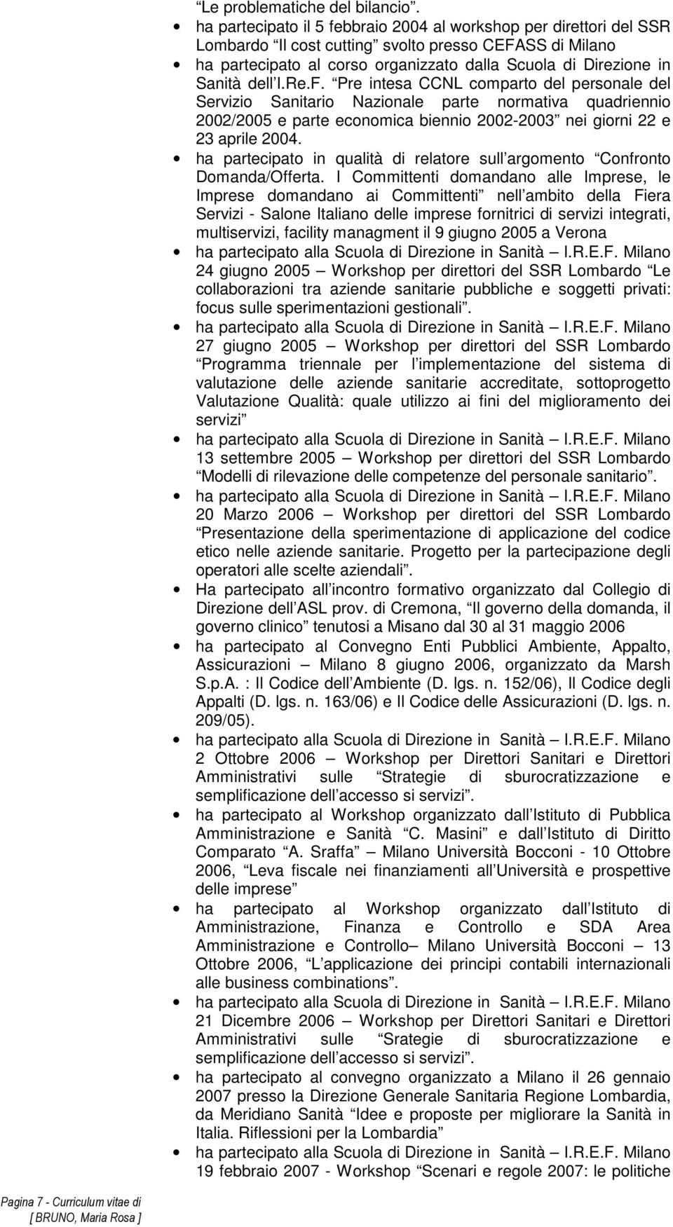 dell I.Re.F. Pre intesa CCNL comparto del personale del Servizio Sanitario Nazionale parte normativa quadriennio 2002/2005 e parte economica biennio 2002-2003 nei giorni 22 e 23 aprile 2004.