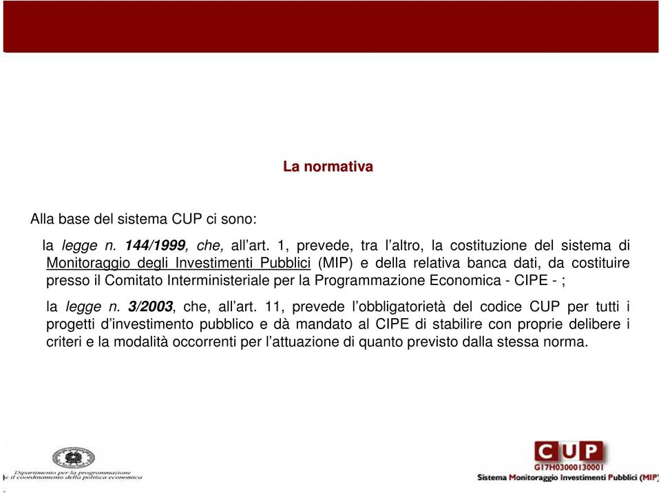 costituire presso il Comitato Interministeriale per la Programmazione Economica - CIPE - ; la legge n. 3/2003, che, all art.