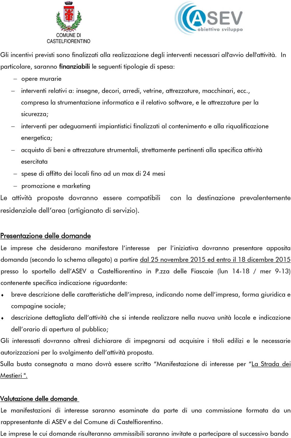 , compresa la strumentazione informatica e il relativo software, e le attrezzature per la sicurezza; interventi per adeguamenti impiantistici finalizzati al contenimento e alla riqualificazione