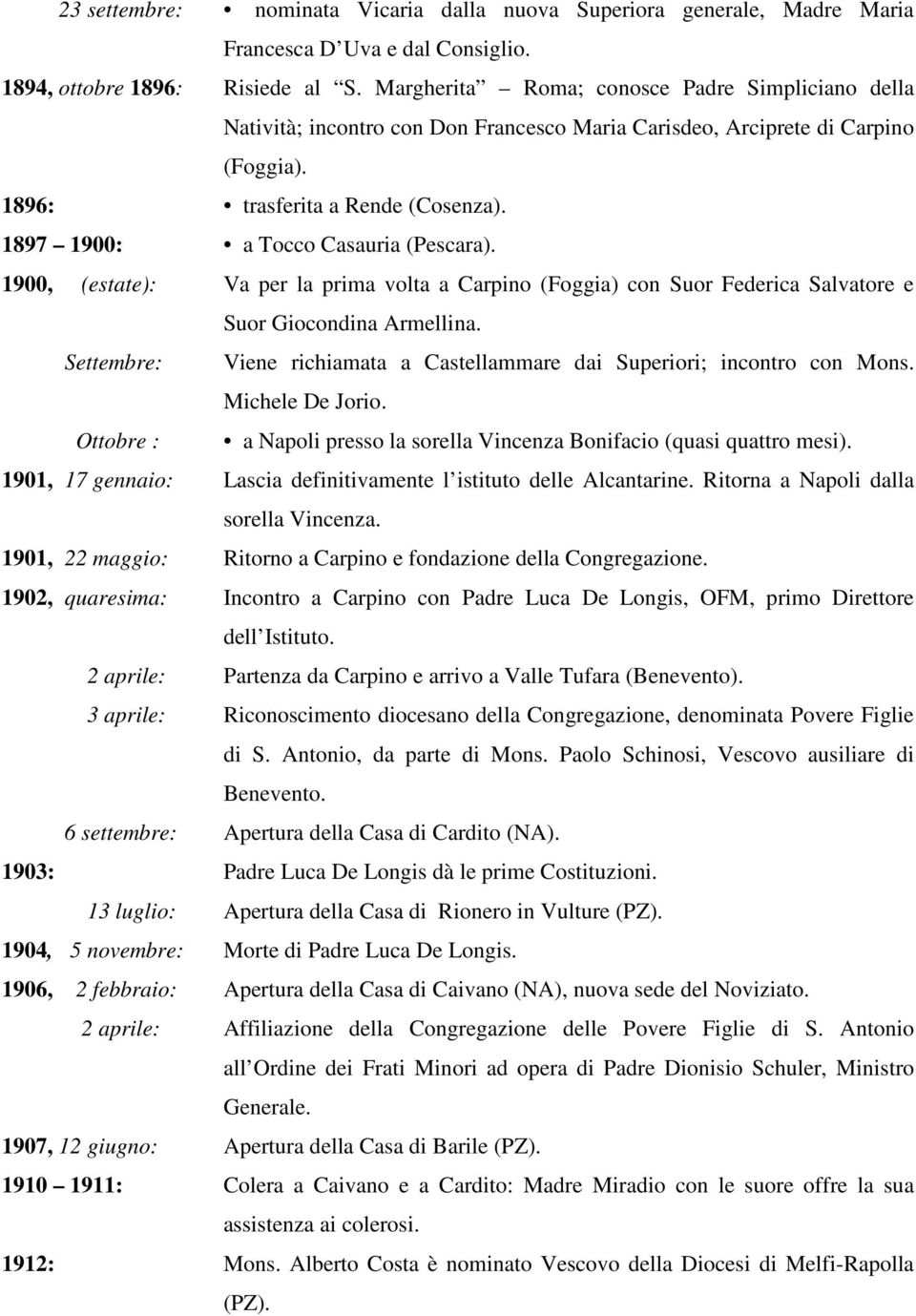 1897 1900: a Tocco Casauria (Pescara). 1900, (estate): Va per la prima volta a Carpino (Foggia) con Suor Federica Salvatore e Suor Giocondina Armellina.