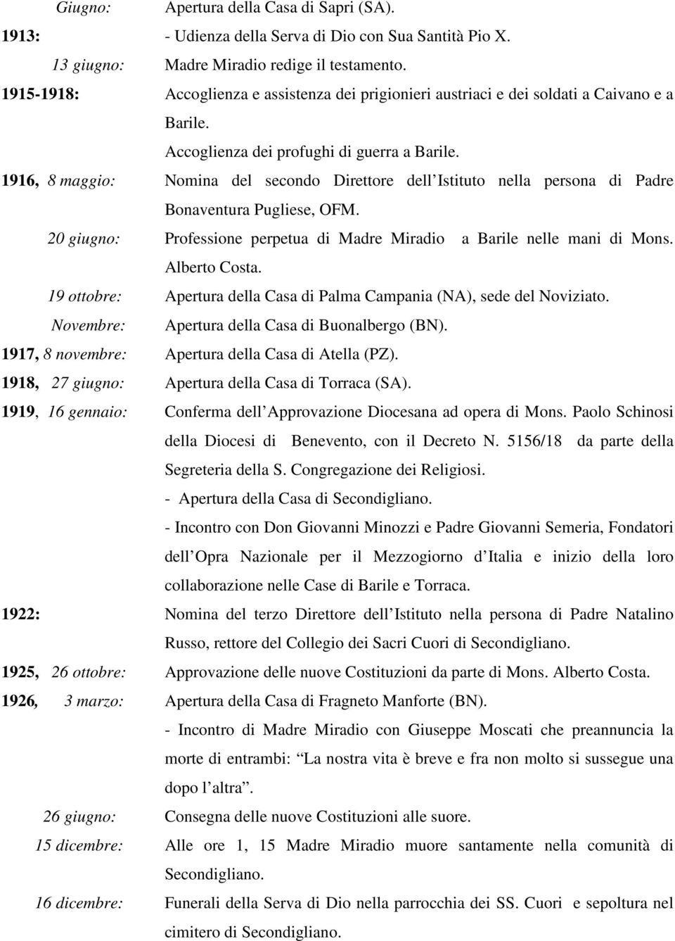 1916, 8 maggio: Nomina del secondo Direttore dell Istituto nella persona di Padre Bonaventura Pugliese, OFM. 20 giugno: Professione perpetua di Madre Miradio a Barile nelle mani di Mons.