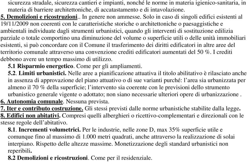 Solo in caso di singoli edifici esistenti al 19/11/2009 non coerenti con le caratteristiche storiche o architettoniche o paesaggistiche e ambientali individuate dagli strumenti urbanistici, quando