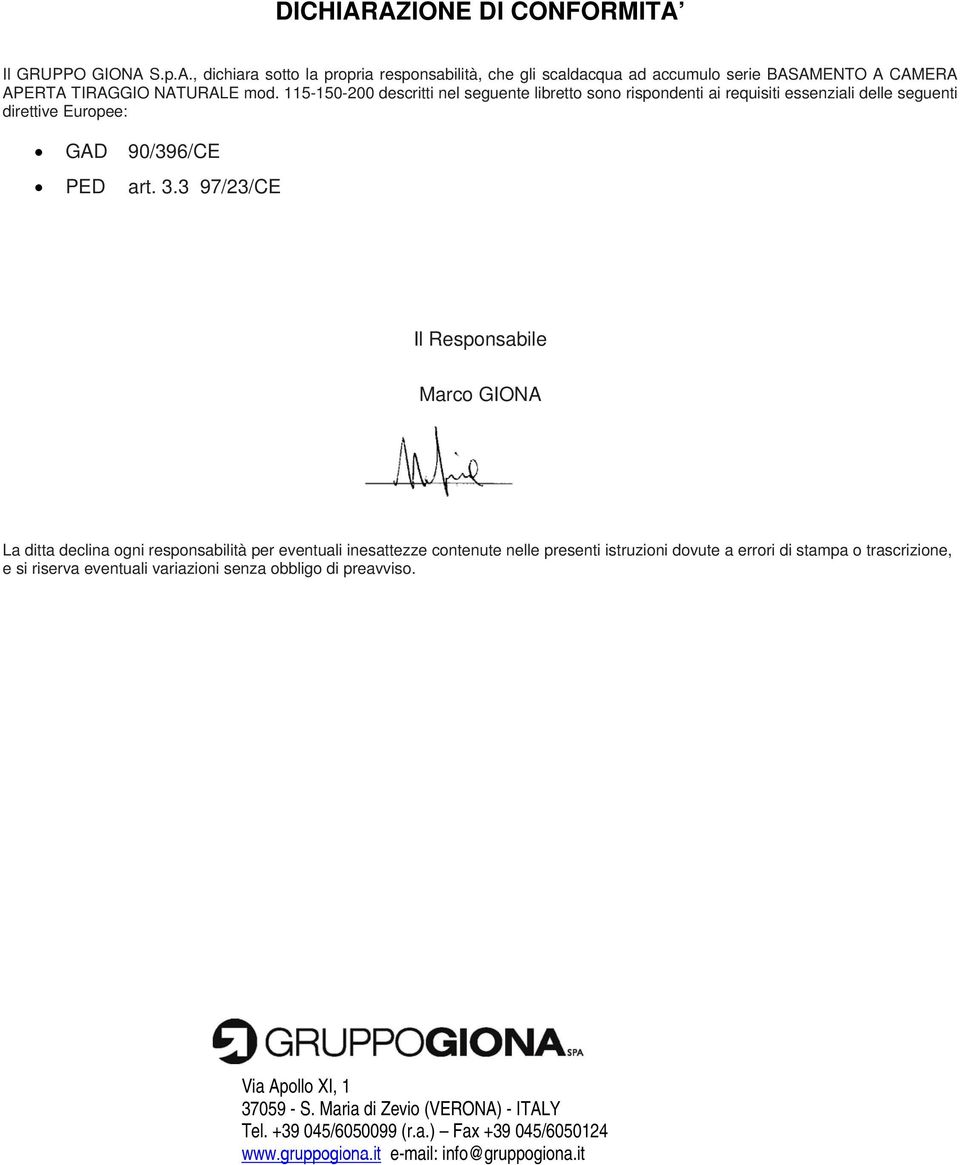 3 97/23/CE Il Responsabile Marco GIONA La ditta declina ogni responsabilità per eventuali inesattezze contenute nelle presenti istruzioni dovute a errori di stampa o trascrizione,