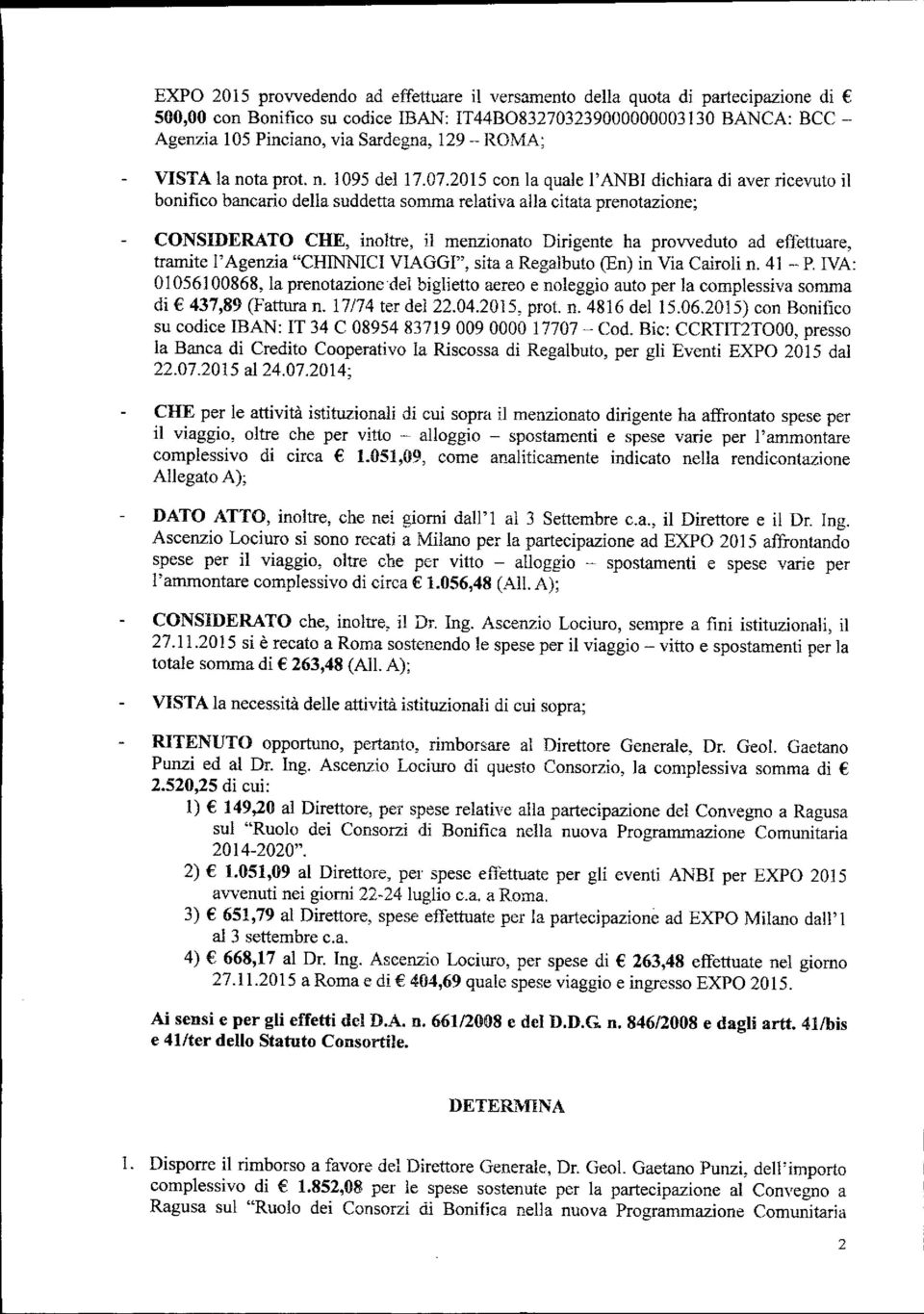 2015 con la quale l'anbi dichiara di aver ricevuto il bonifico bancario della suddetta somma relativa alla citata prenotazione; CONSIDERATO CHE, inoltre, il menzionato Dirigente ha provveduto ad