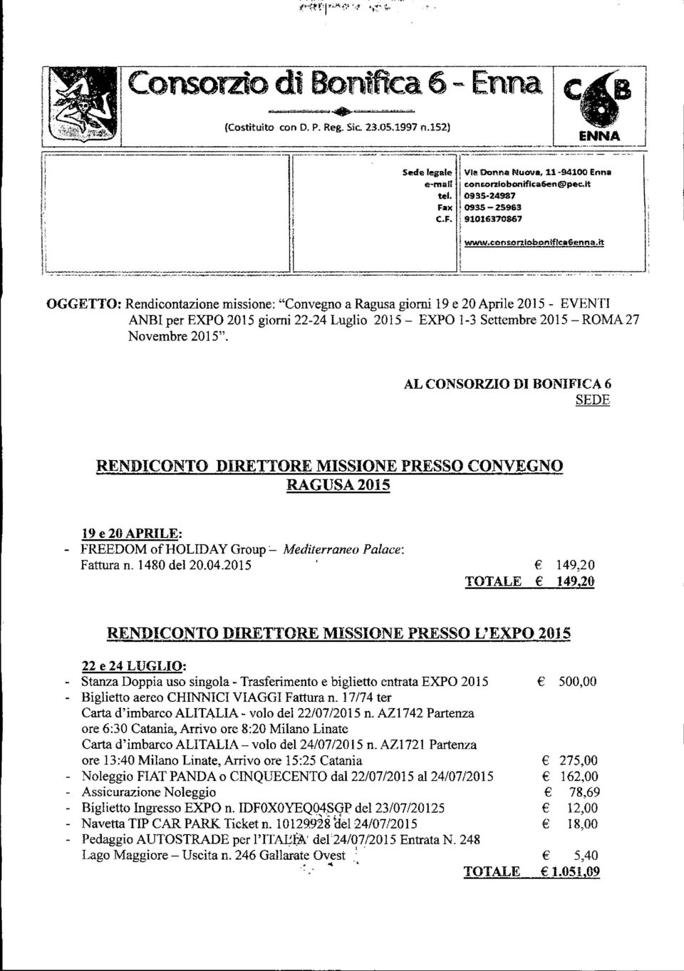 ... _...... _. 1 _._._.. j OGGETTO: Rendicontazione missione: "Convegno a Ragusa giorni 19 e 20 Aprile 2015 - EVENTI ANBI per EXPO 2015 giorni 22-24 Luglio 2015 -- EXPO 1-3 Settembre 2015 - ROMA 27 Novembre 2015".