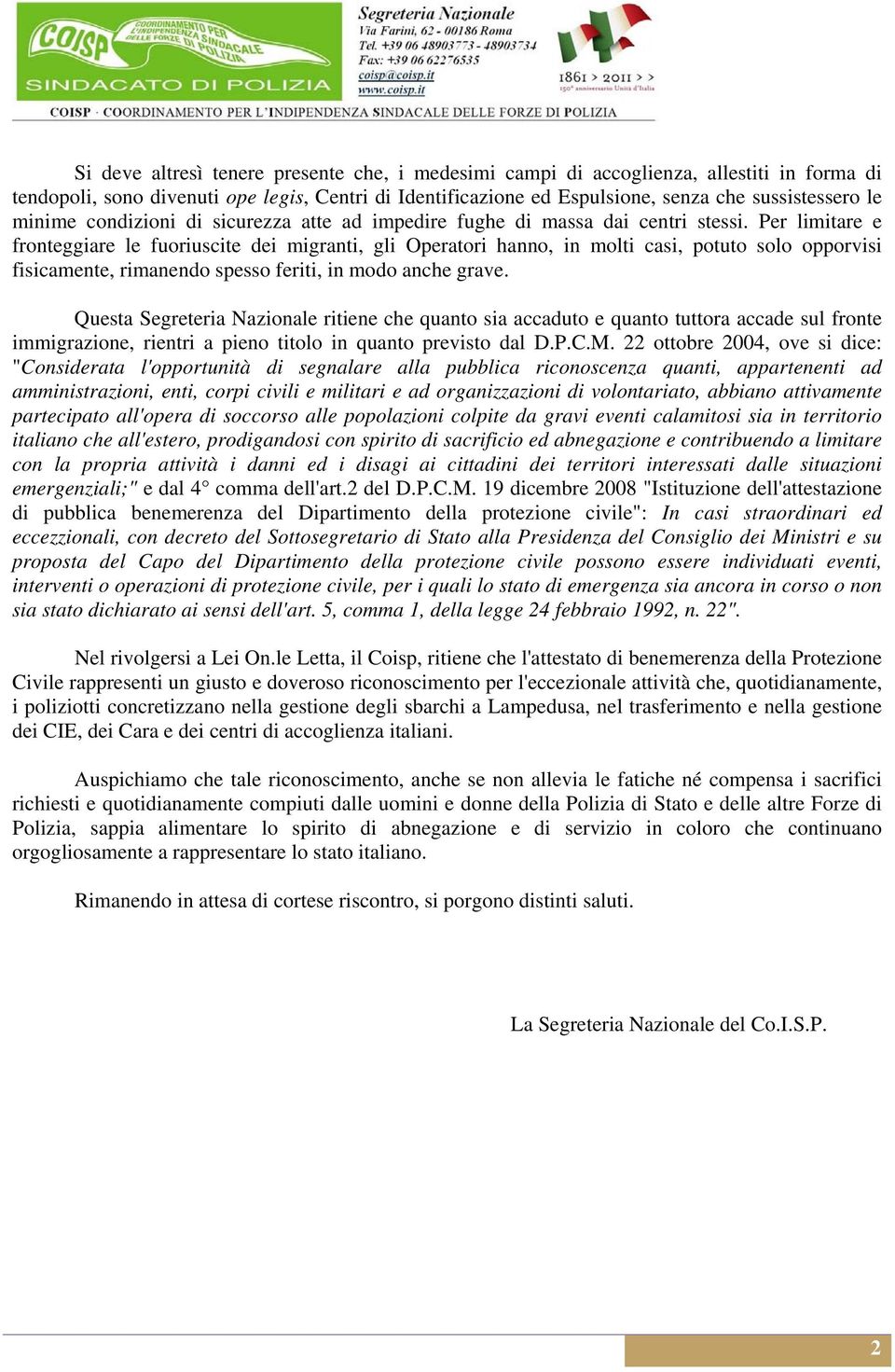 Per limitare e fronteggiare le fuoriuscite dei migranti, gli Operatori hanno, in molti casi, potuto solo opporvisi fisicamente, rimanendo spesso feriti, in modo anche grave.