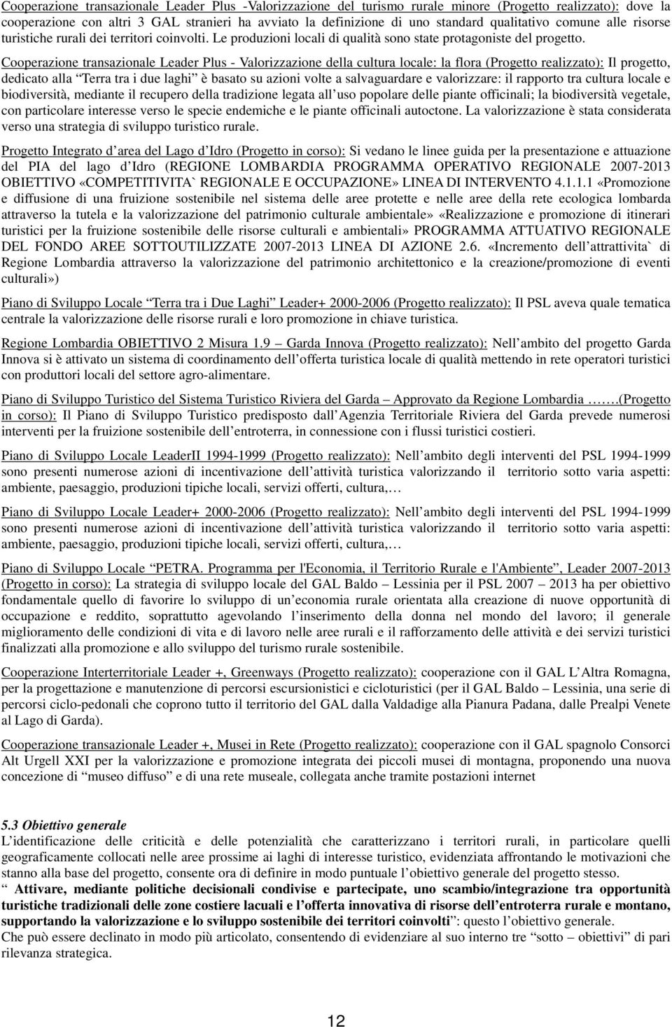 Cperazine transazinale Leader Plus - Valrizzazine della cultura lcale: la flra (Prgett realizzat): Il prgett, dedicat alla Terra tra i due laghi è basat su azini vlte a salvaguardare e valrizzare: il