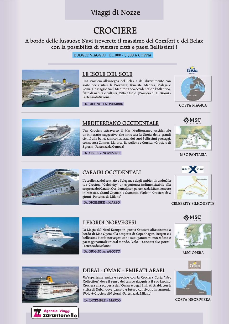 Un viaggio tra il Mediterraneo occidentale e l Atlantico, fatto di natura e cultura, Città e Isole.