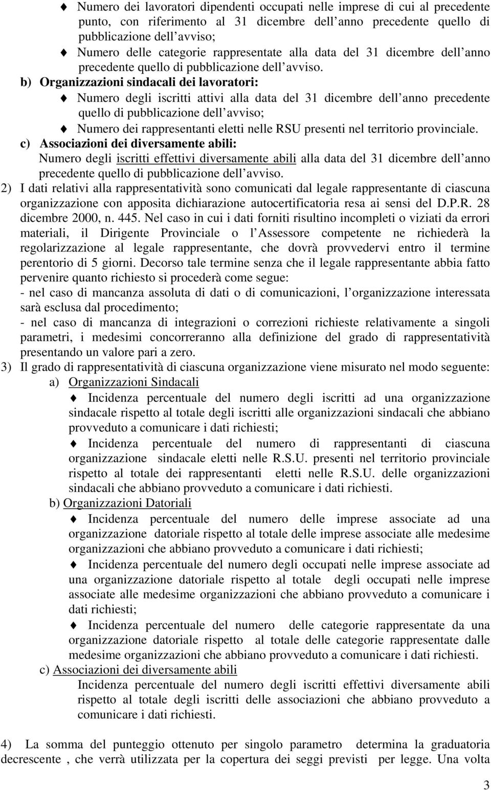 b) Organizzazioni sindacali dei lavoratori: Numero degli iscritti attivi alla data del 31 dicembre dell anno precedente quello di pubblicazione dell avviso; Numero dei rappresentanti eletti nelle RSU