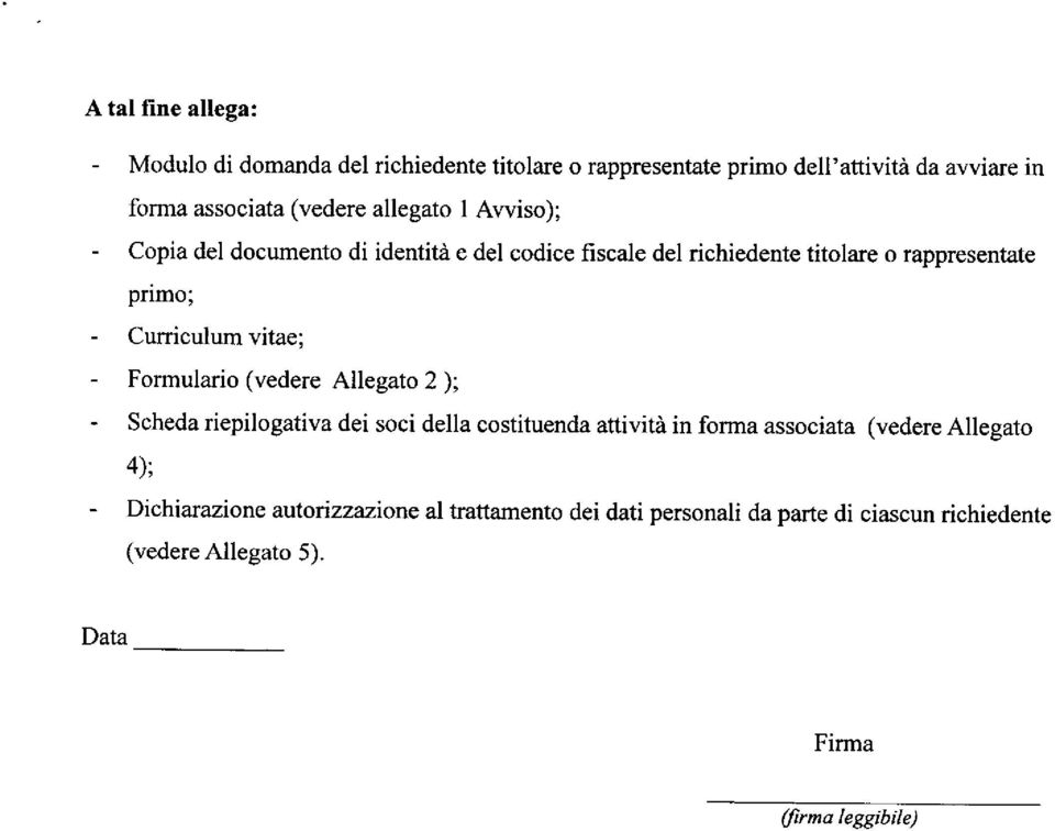 vitae; - Formulario (vedere Allegato 2 ); - Scheda riepilogativa dei soci della costituenda attività in forma associata (vedere Allegato