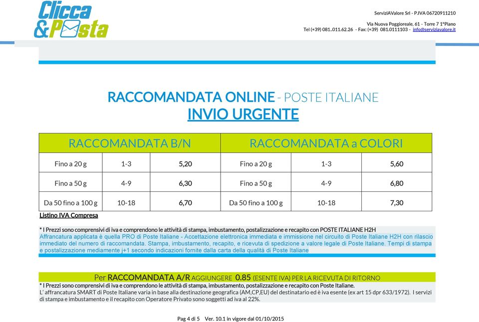 Affrancatura applicata è quella PRO di Poste Italiane - Accettazione elettronica immediata e immissione nel circuito di Poste Italiane H2H con rilascio immediato del numero di raccomandata.