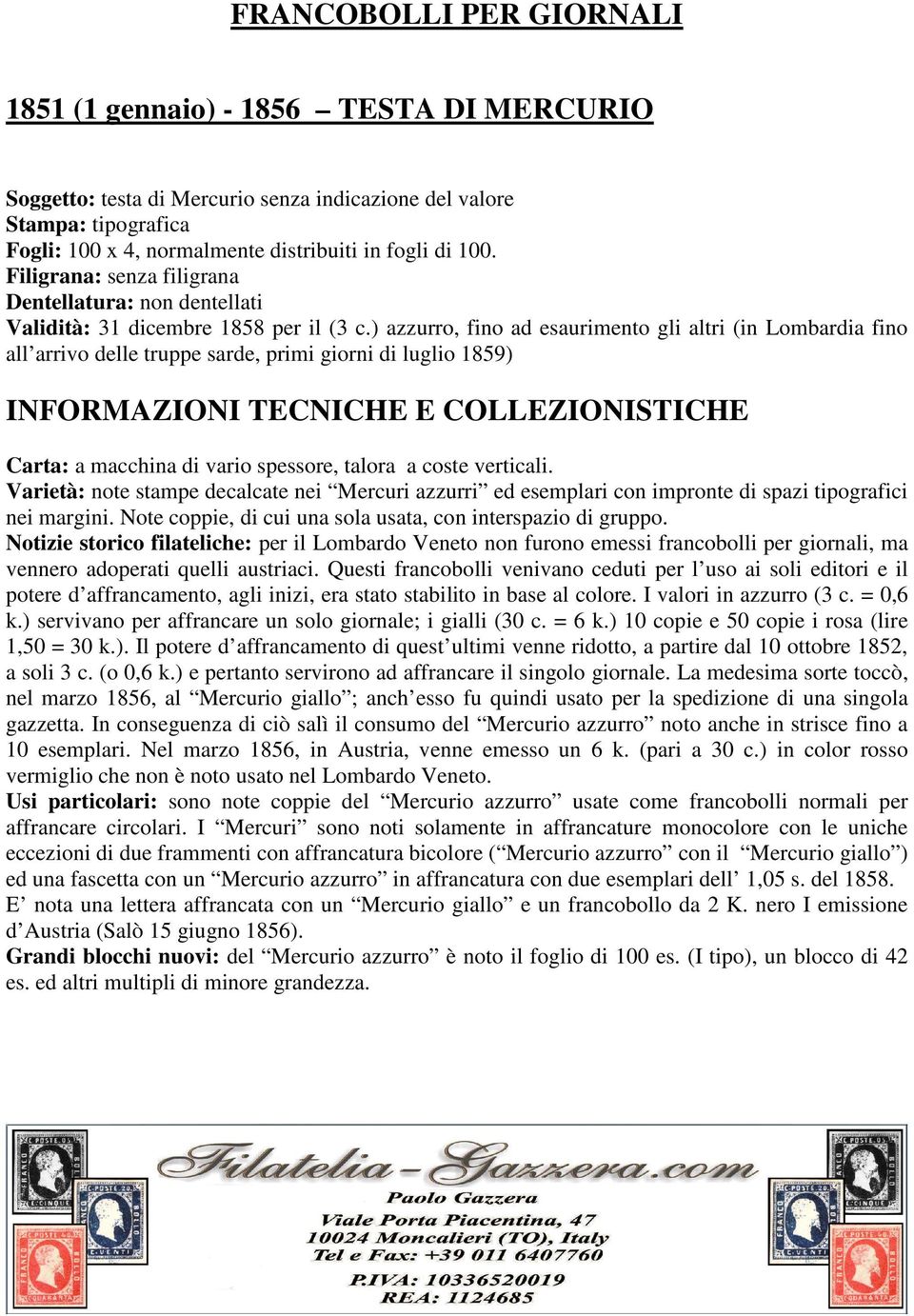 ) azzurro, fino ad esaurimento gli altri (in Lombardia fino all arrivo delle truppe sarde, primi giorni di luglio 1859) INFORMAZIONI TECNICHE E COLLEZIONISTICHE Carta: a macchina di vario spessore,