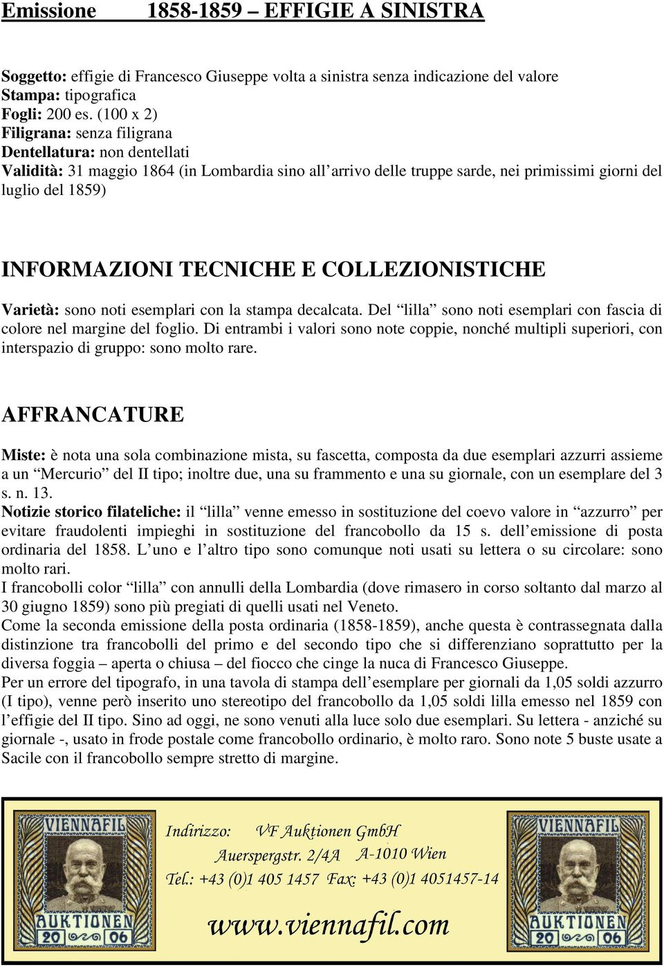 TECNICHE E COLLEZIONISTICHE Varietà: sono noti esemplari con la stampa decalcata. Del lilla sono noti esemplari con fascia di colore nel margine del foglio.