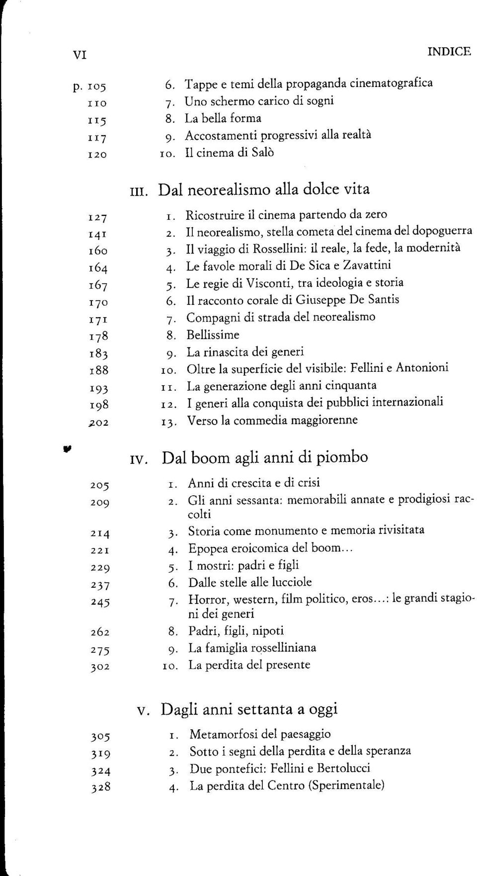 Il neorealismo, stella cometa del cinema del dopoguerra I6o 3 Il viaggio di Rossellini: il reale, la fede, la modernità I64 4.