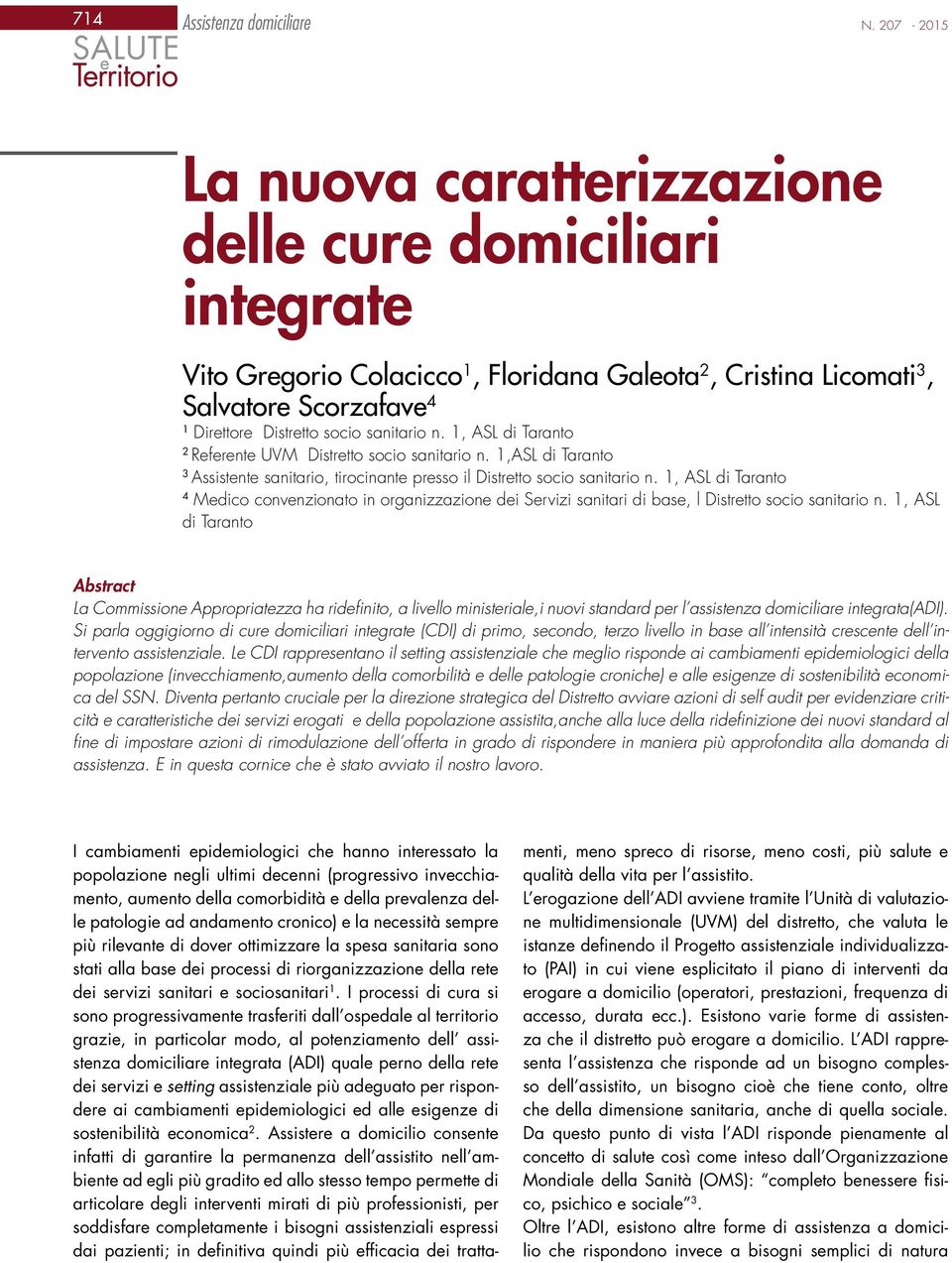 n. 1, ASL di Taranto 2 Referente UVM Distretto socio sanitario n. 1,ASL di Taranto 3 Assistente sanitario, tirocinante presso il Distretto socio sanitario n.