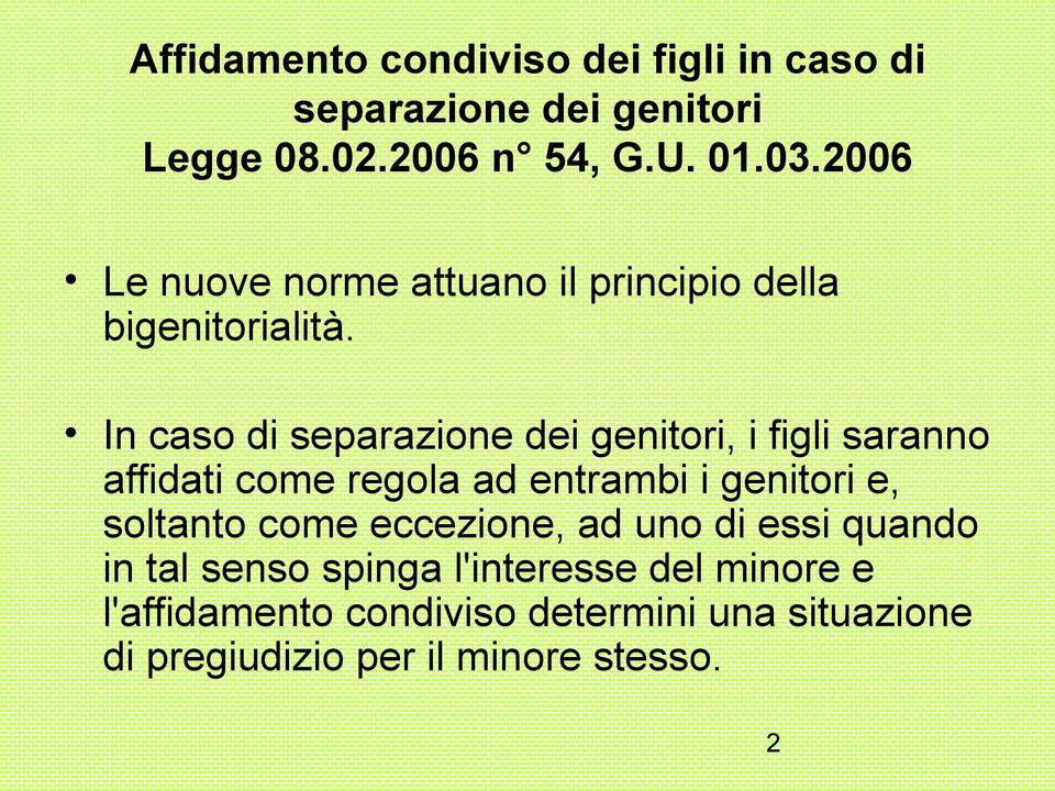 In caso di separazione dei genitori, i figli saranno affidati come regola ad entrambi i genitori e, soltanto