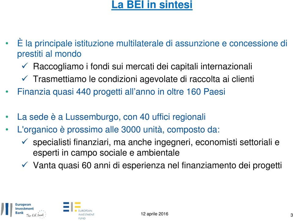 oltre 160 Paesi La sede è a Lussemburgo, con 40 uffici regionali L'organico è prossimo alle 3000 unità, composto da: specialisti