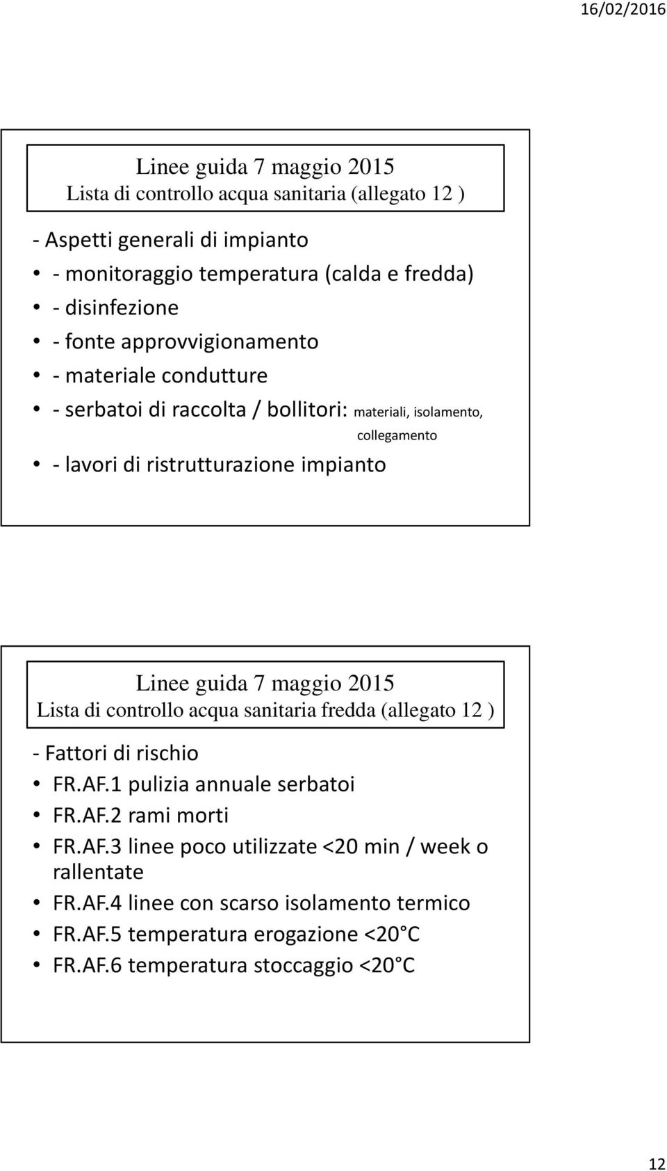 Lista di controllo acqua sanitaria fredda (allegato 12 ) - Fattori di rischio FR.AF.1 pulizia annuale serbatoi FR.AF.2 rami morti FR.AF.3 linee poco utilizzate <20 min/ week o rallentate FR.