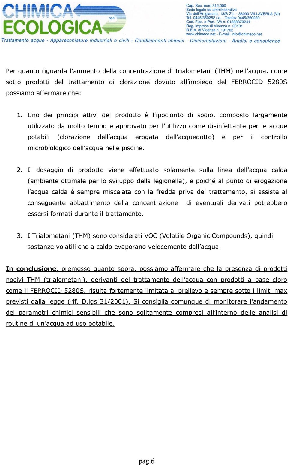 erogata dall acquedotto) e per il controllo microbiologico dell acqua nelle piscine. 2.