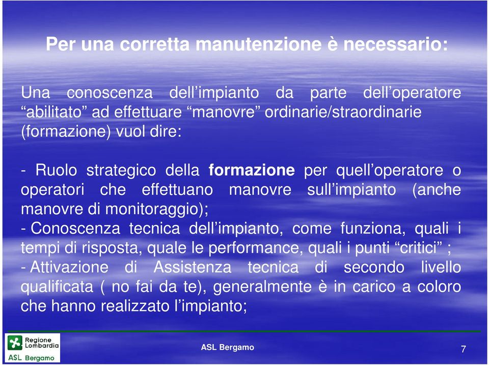 impianto (anche manovre di monitoraggio); - Conoscenza tecnica dell impianto, come funziona, quali i tempi di risposta, quale le performance, quali