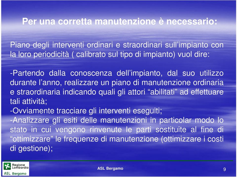 straordinaria indicando quali gli attori abilitati ad effettuare tali attività; -Ovviamente tracciare gli interventi eseguiti; -Analizzare gli esiti delle