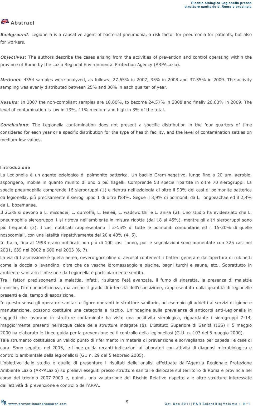 (ARPALazio). Methods: 4354 samples were analyzed, as follows: 27.65% in 2007, 35% in 2008 and 37.35% in 2009. The activity sampling was evenly distributed between 25% and 30% in each quarter of year.