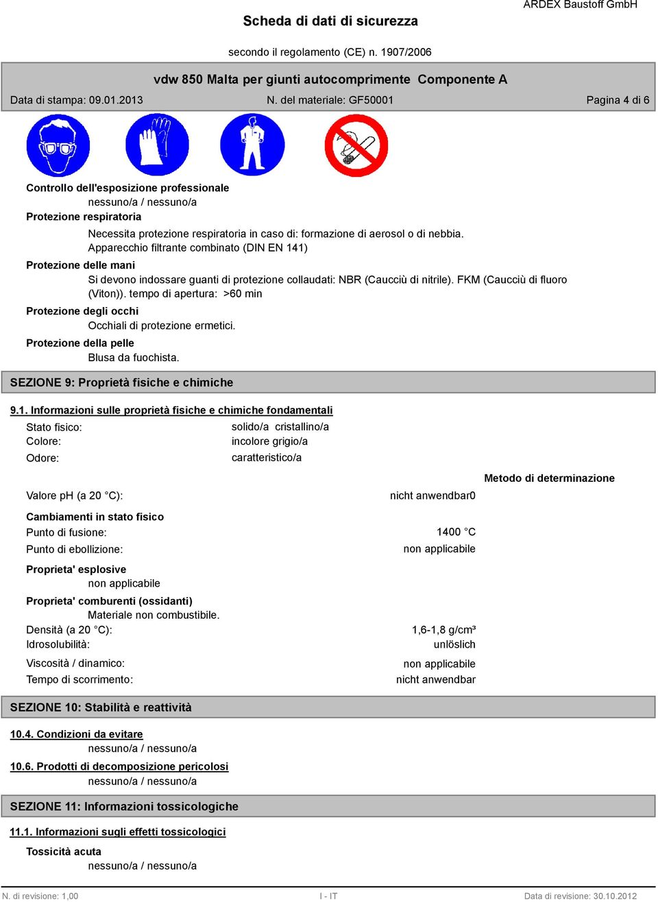 tempo di apertura: >60 min Protezione degli occhi Occhiali di protezione ermetici. Protezione della pelle Blusa da fuochista. SEZIONE 9: Proprietà fisiche e chimiche 9.1.