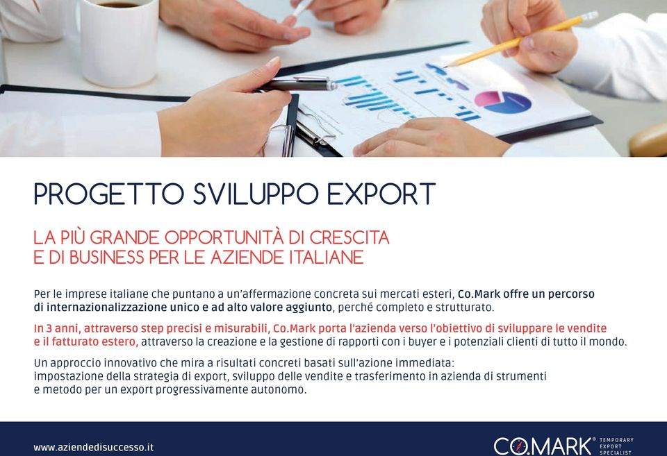 Mark porta l azienda verso l obiettivo di sviluppare le vendite e il fatturato estero, attraverso la creazione e la gestione di rapporti con i buyer e i potenziali clienti di tutto il mondo.