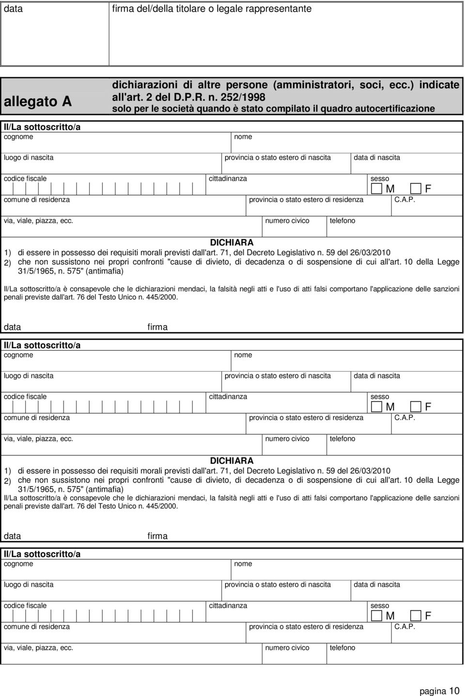 di residenza provincia o stato estero di residenza C.A.P. M F DICHIARA 1) di essere in possesso dei requisiti morali previsti dall'art. 71, del Decreto Legislativo n.