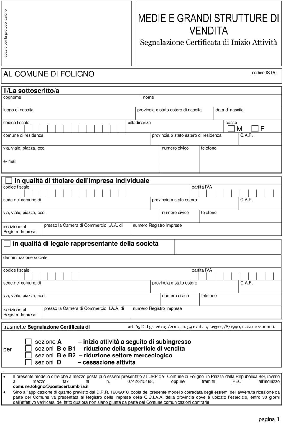 M F e- mail in qualità di titolare dell'impresa individuale codice fiscale partita IVA sede nel comune di provincia o stato estero C.A.P.