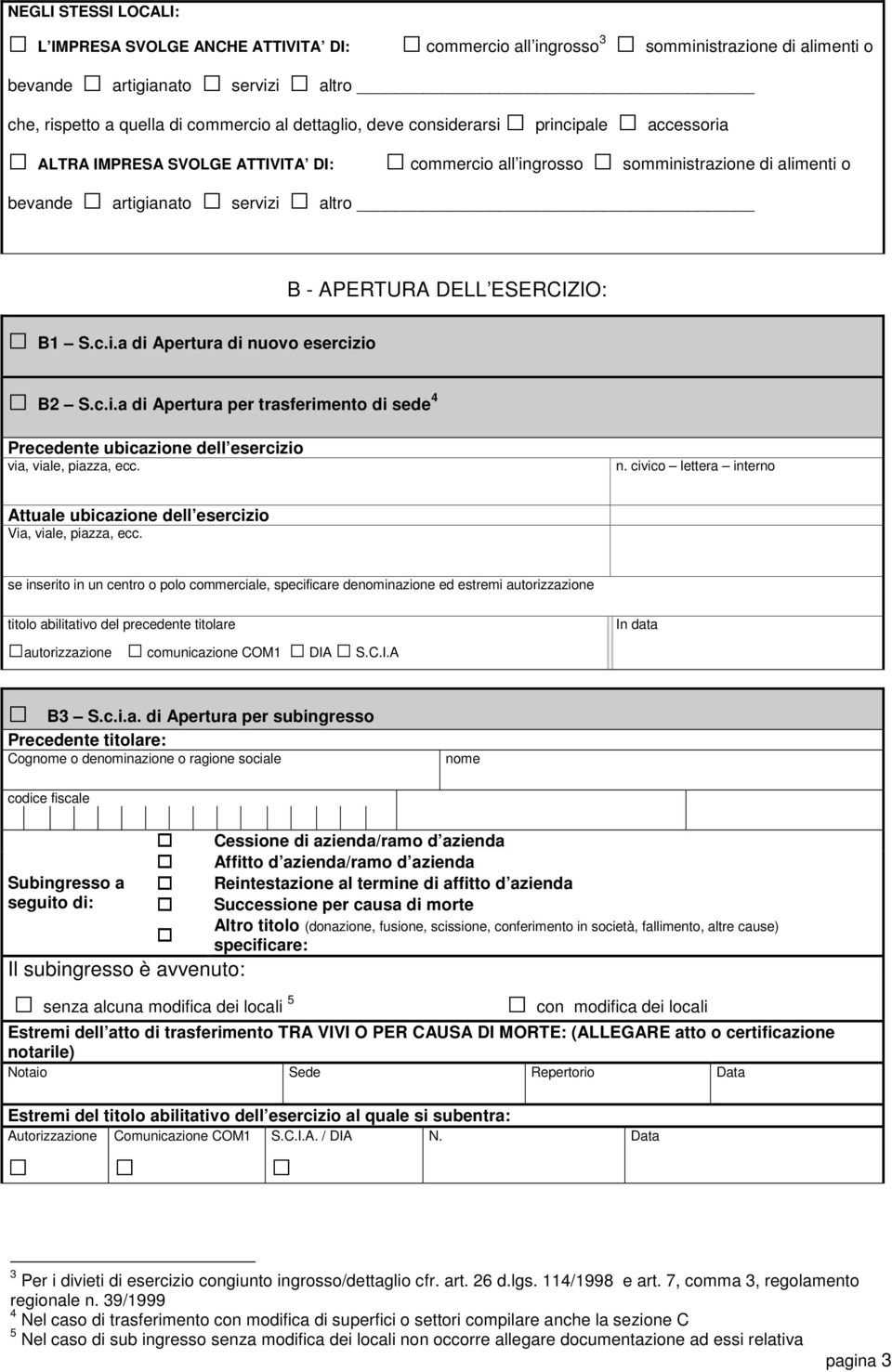 c.i.a di Apertura per trasferimento di sede 4 Precedente ubicazione dell esercizio n. civico lettera interno Attuale ubicazione dell esercizio Via, viale, piazza, ecc.