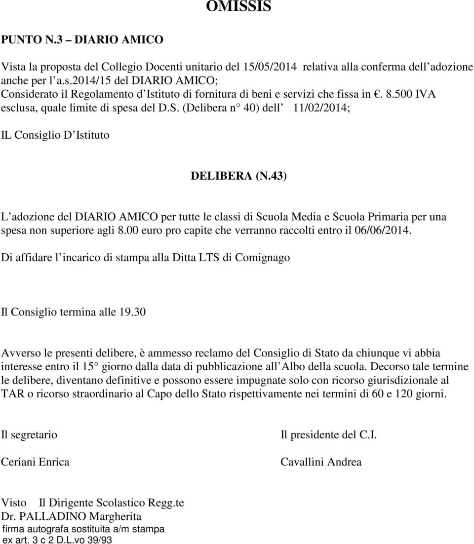 43) L adozione del DIARIO AMICO per tutte le classi di Scuola Media e Scuola Primaria per una spesa non superiore agli 8.