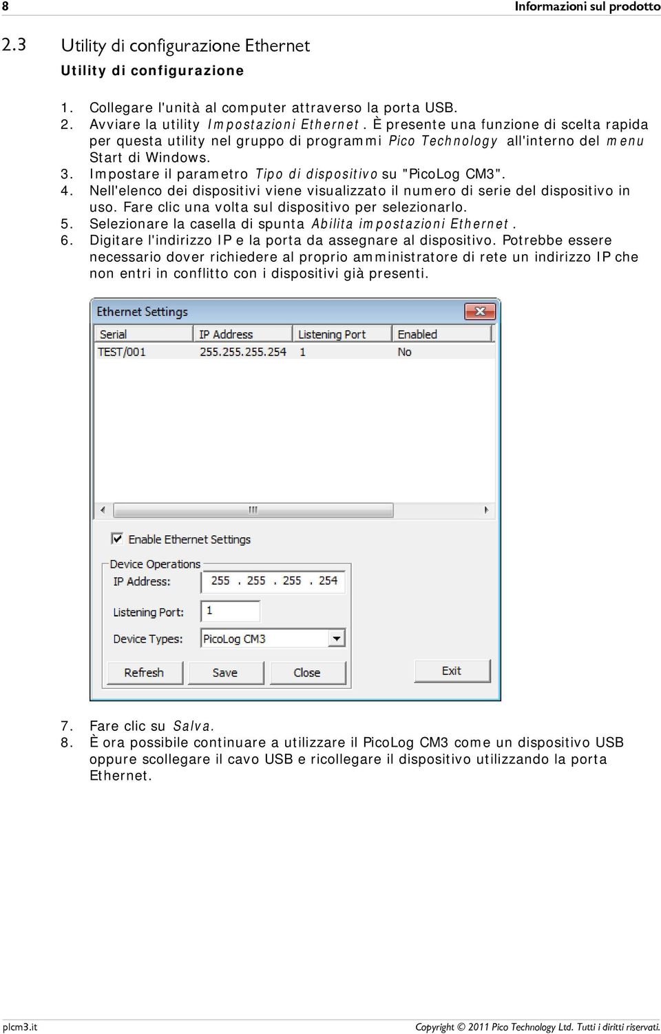 Impostare il parametro Tipo di dispositivo su "PicoLog CM3". Nell'elenco dei dispositivi viene visualizzato il numero di serie del dispositivo in uso.