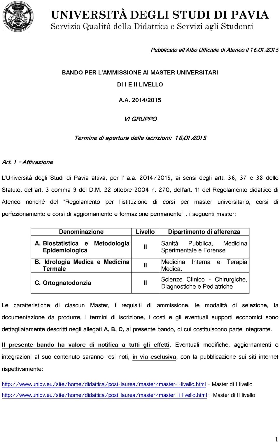 11 del Regolamento didattico di Ateneo nonché del Regolamento per l istituzione di corsi per master universitario, corsi di perfezionamento e corsi di aggiornamento e formazione permanente, i