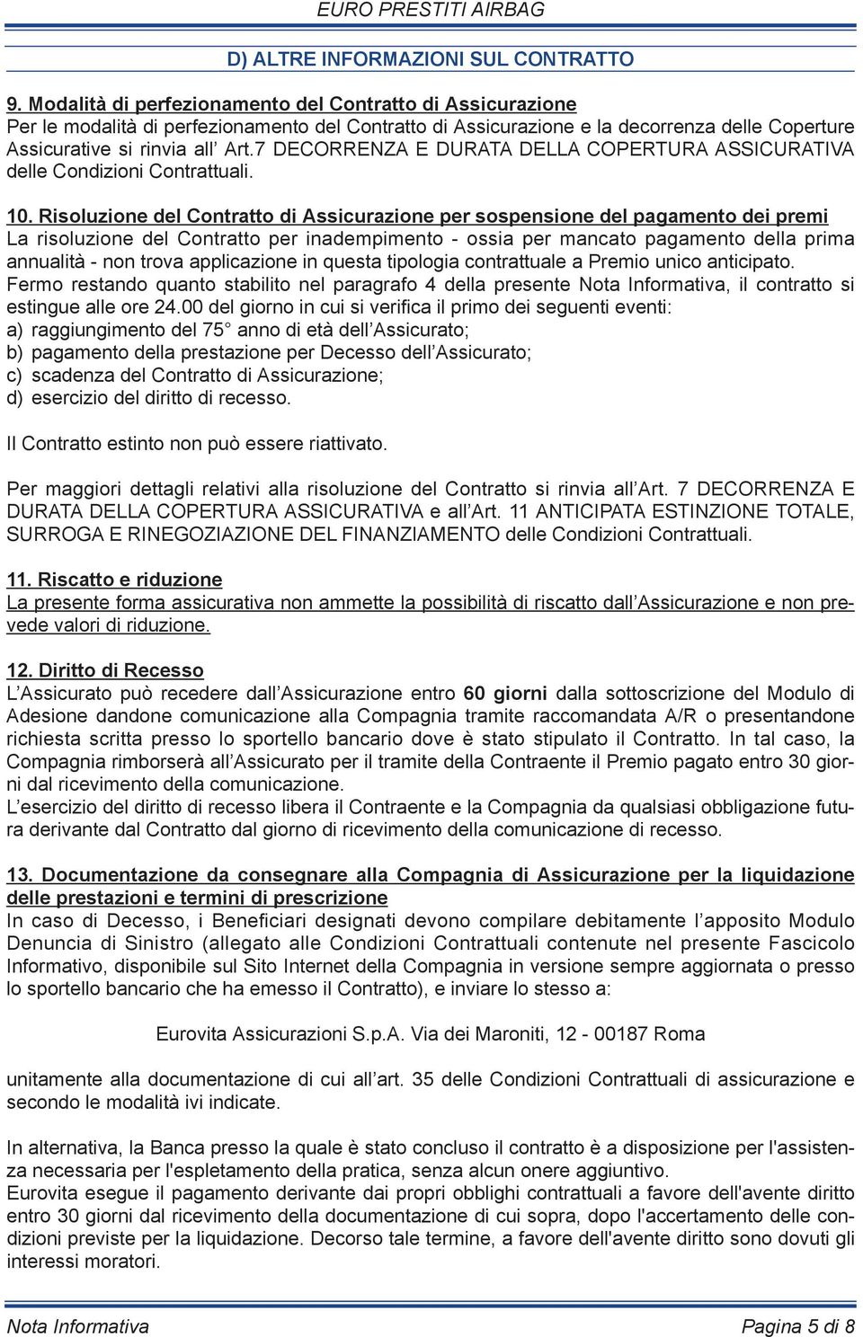 7 DECORRENZA E DURATA DELLA COPERTURA ASSICURATIVA delle Condizioni Contrattuali. 10.