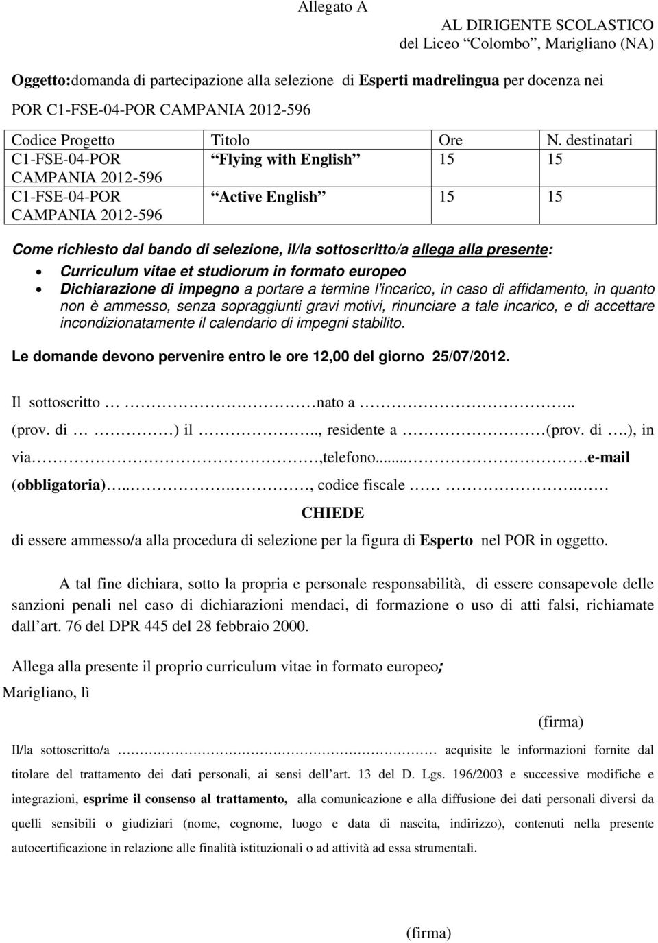 Dichiarazione di impegno a portare a termine l incarico, in caso di affidamento, in quanto non è ammesso, senza sopraggiunti gravi motivi, rinunciare a tale incarico, e di accettare