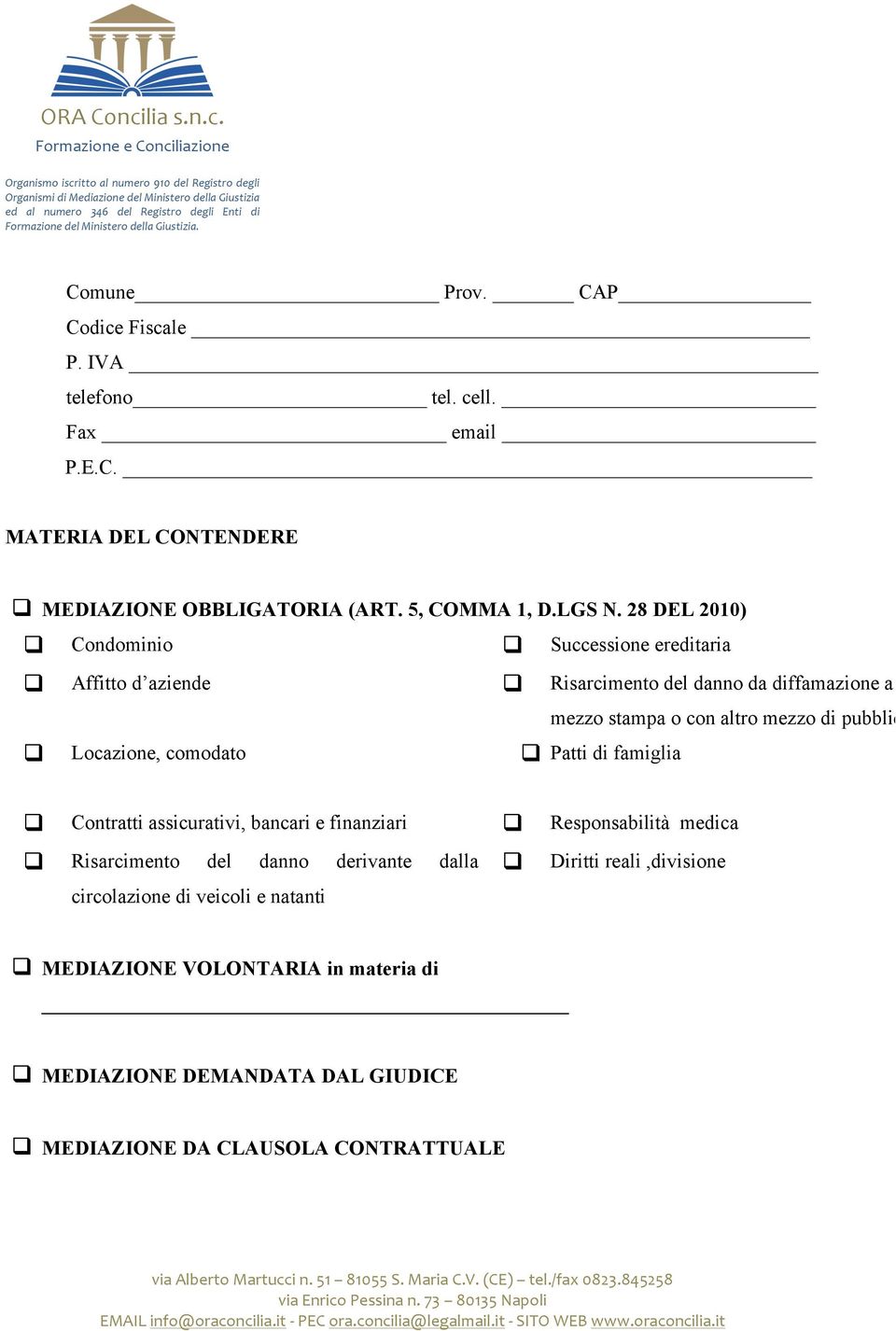 28 DEL 2010) q Condominio q Successione ereditaria q Affitto d aziende q Risarcimento del danno da diffamazione a q Locazione, comodato q Patti di famiglia