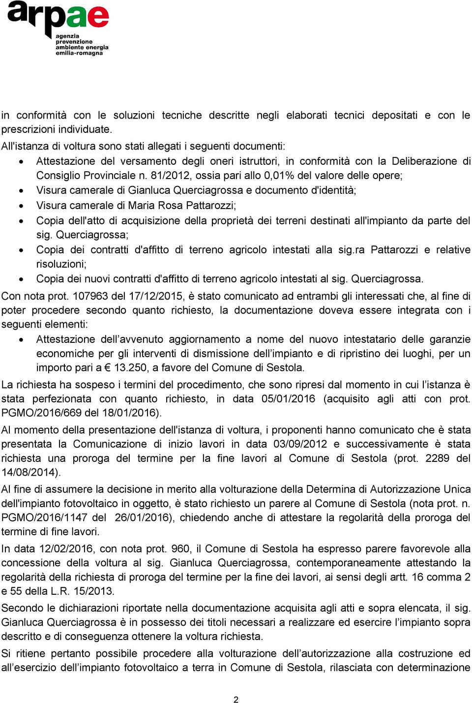 81/2012, ossia pari allo 0,01% del valore delle opere; Visura camerale di Gianluca Querciagrossa e documento d'identità; Visura camerale di Maria Rosa Pattarozzi; Copia dell'atto di acquisizione