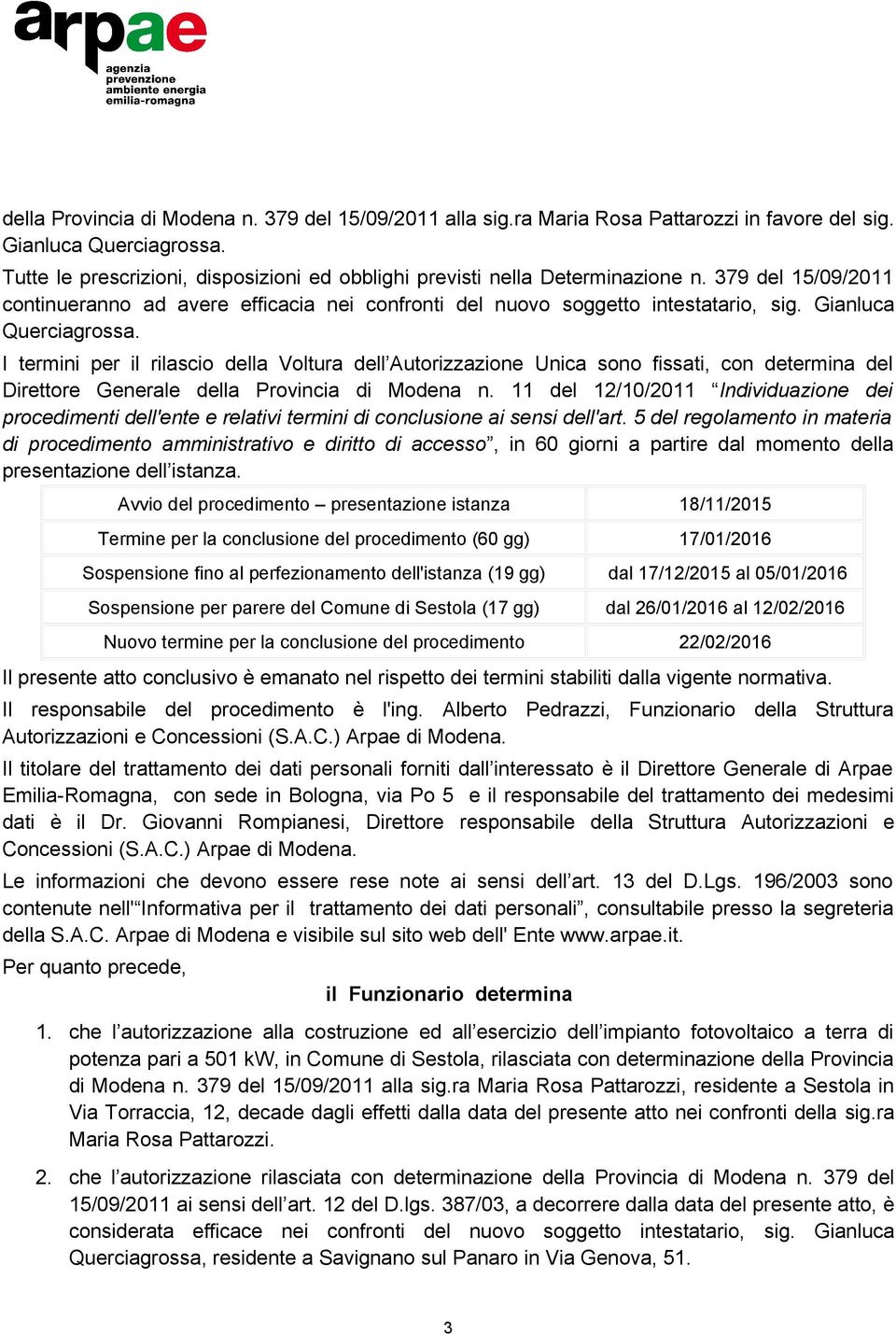 Gianluca Querciagrossa. I termini per il rilascio della Voltura dell Autorizzazione Unica sono fissati, con determina del Direttore Generale della Provincia di Modena n.