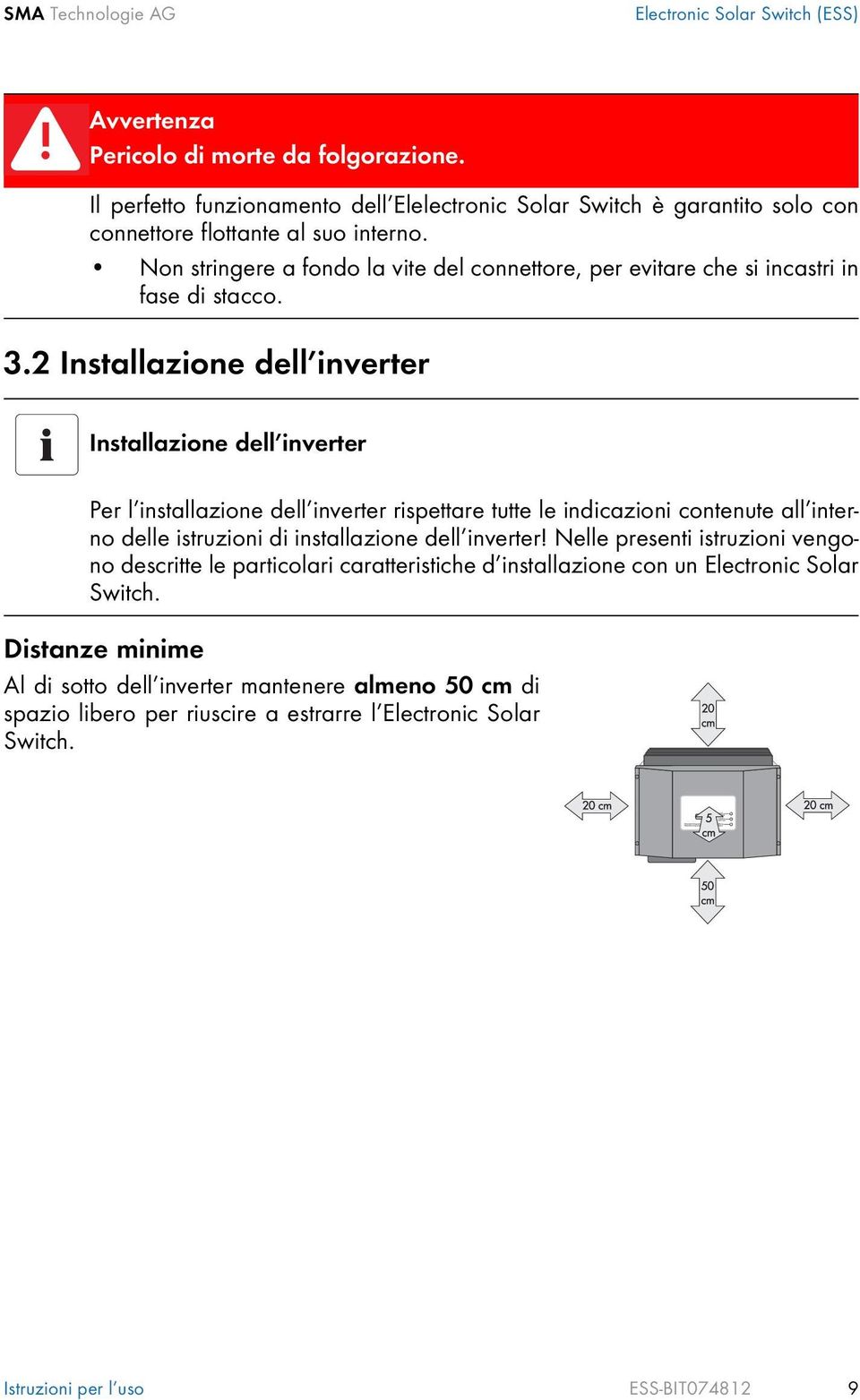 Non stringere a fondo la vite del connettore, per evitare che si incastri in fase di stacco. 3.