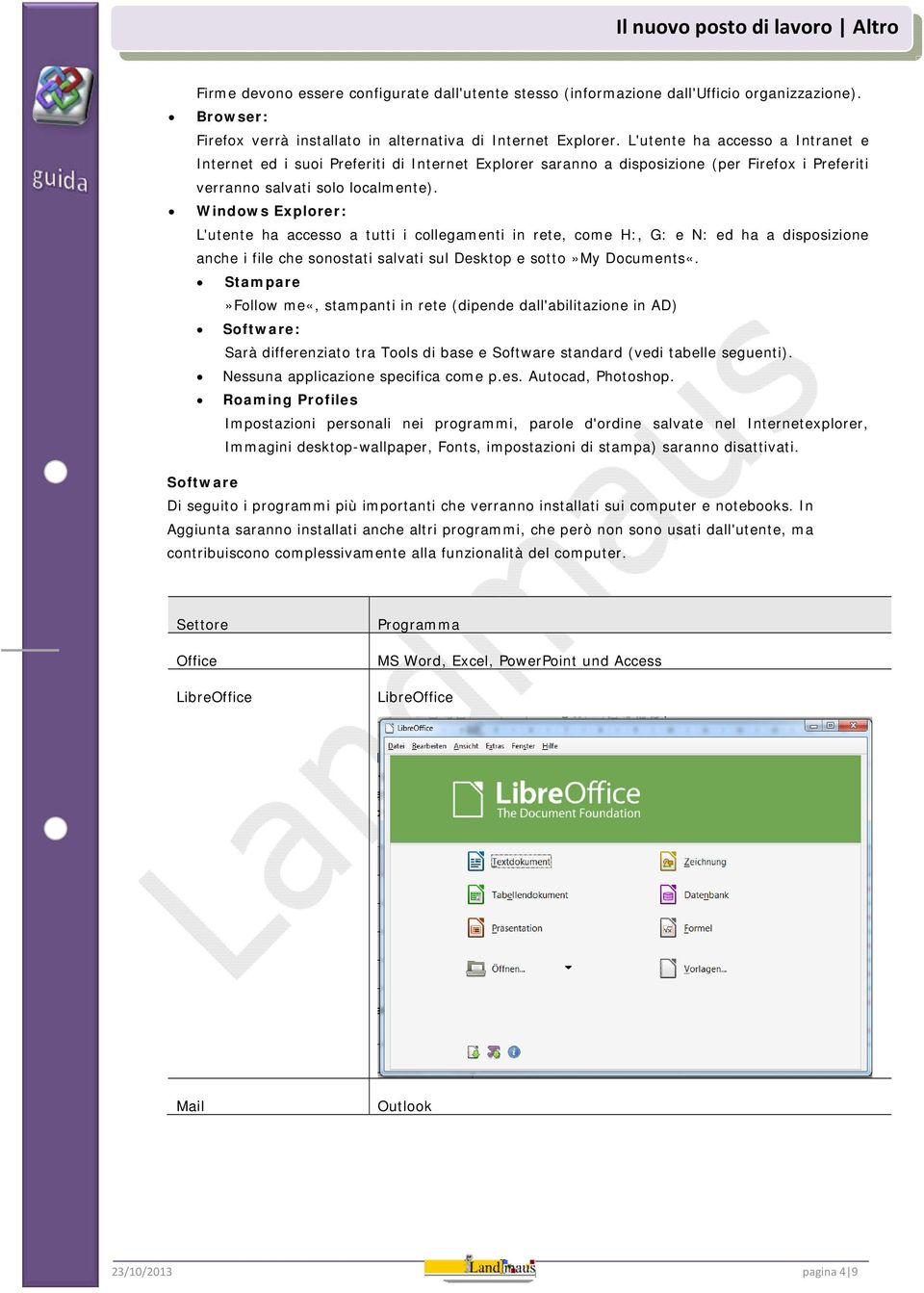 Windows Explorer: L'utente ha accesso a tutti i collegamenti in rete, come H:, G: e N: ed ha a disposizione anche i file che sonostati salvati sul Desktop e sotto»my Documents«.