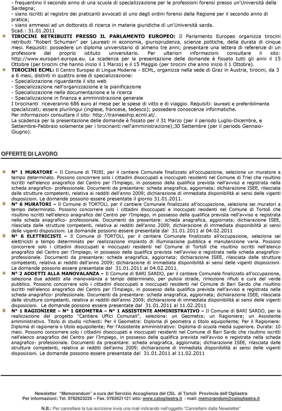 2011 TIROCINI RETRIBUITI PRESSO IL PARLAMENTO EUROPEO: Il Parlamento Europeo organizza tirocini retribuiti Robert Schuman per Laureati in economia, giurisprudenza, scienze politiche, della durata di