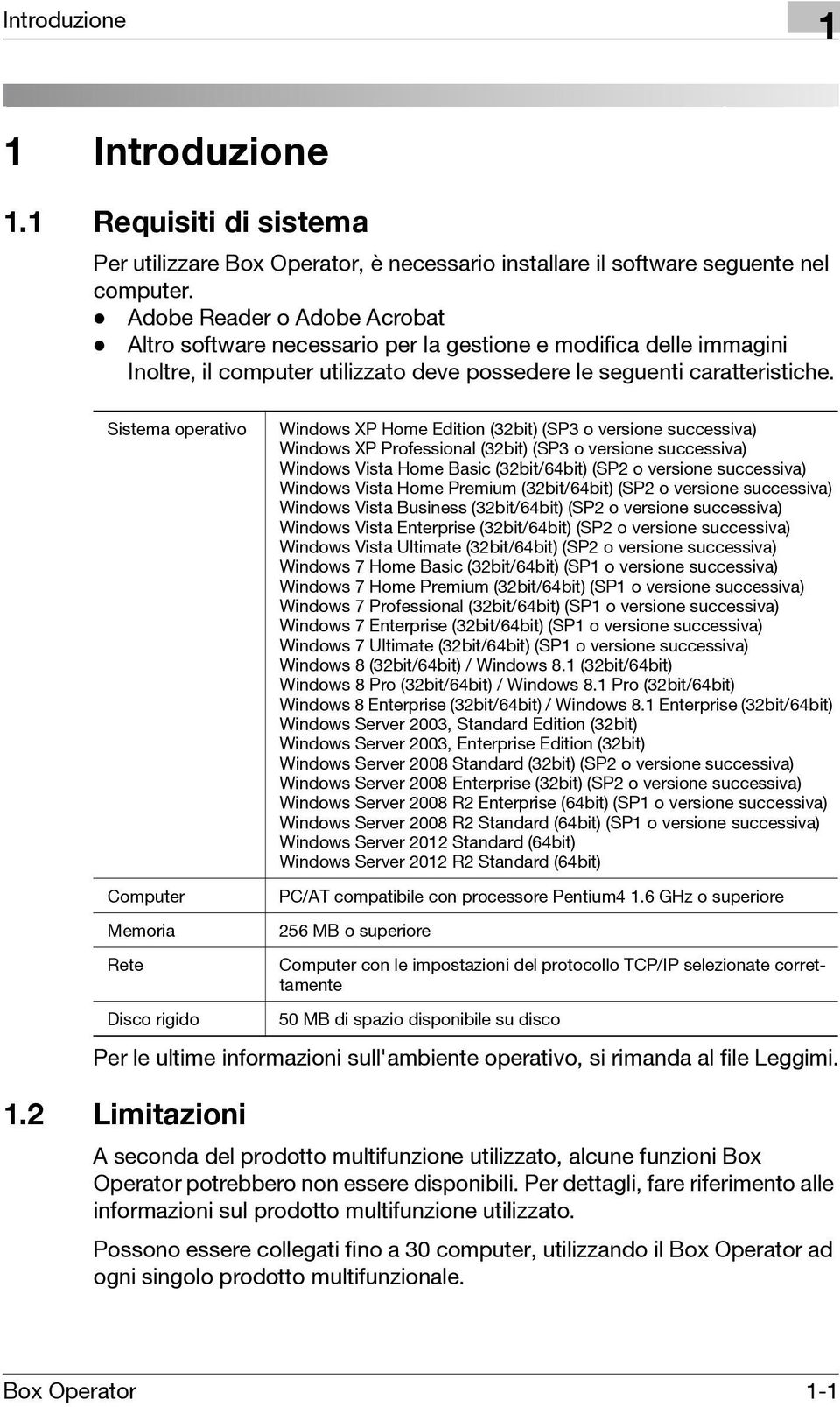 Sistema operativo Computer Memoria Rete Disco rigido Per le ultime informazioni sull'ambiente operativo, si rimanda al file Leggimi. 1.