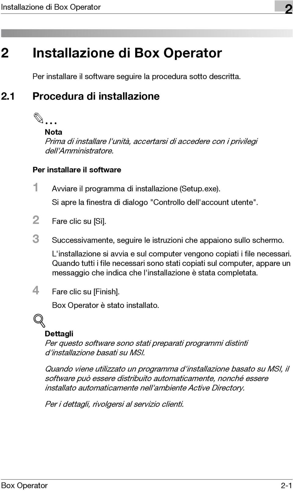 3 Successivamente, seguire le istruzioni che appaiono sullo schermo. L'installazione si avvia e sul computer vengono copiati i file necessari.